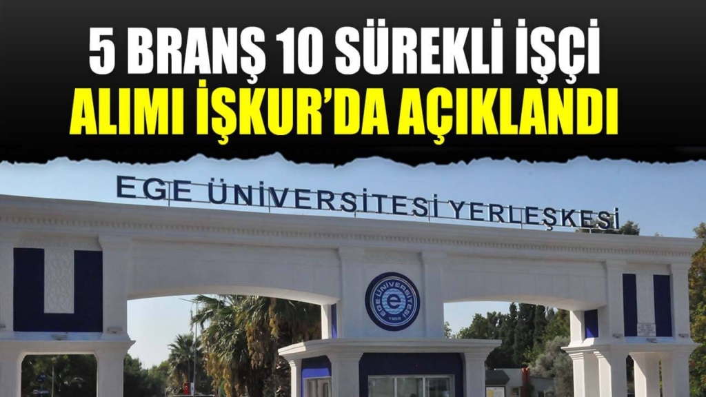 Ege Üniversitesi 10 Sürekli İşçi Alımı İŞKUR'da Açıklandı