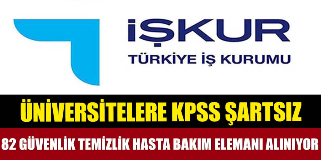 Üniversitelere KPSS Şartı Yok 82 Güvenlik-Temizlik ve Hasta Bakım Elemanı Alınıyor