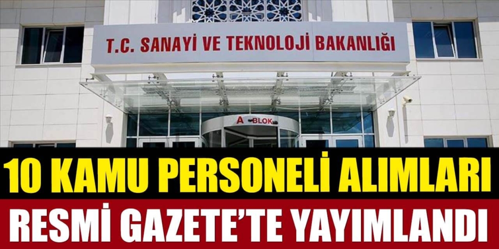 Sanayi ve Teknoloji Bakanlığı 10 Kamu Personeli Alımı Resmi Gazete'de