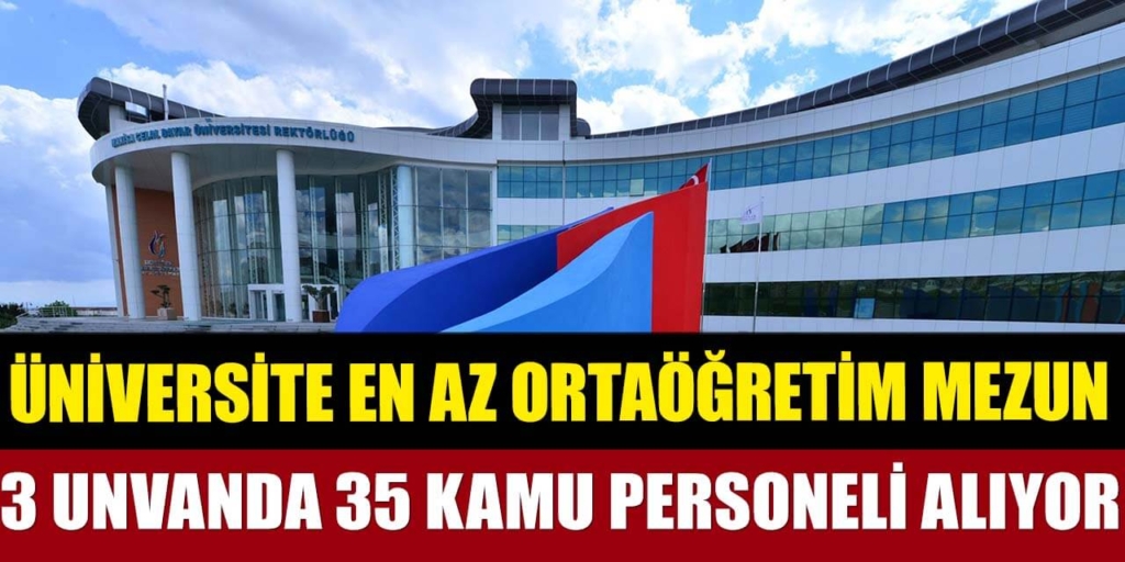 Kamu Üniversitesi En Az Ortaöğretim Mezun 35 Kamu Personeli Alıyor