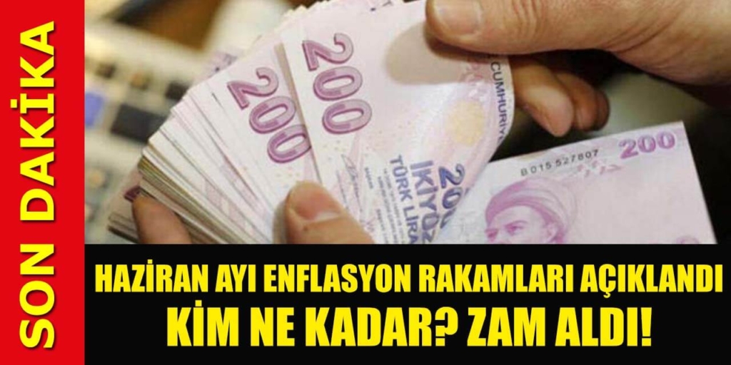 Haziran Ayı Enflasyon Rakamları Açıklandı! Kim Ne Kadar Zam Aldı?