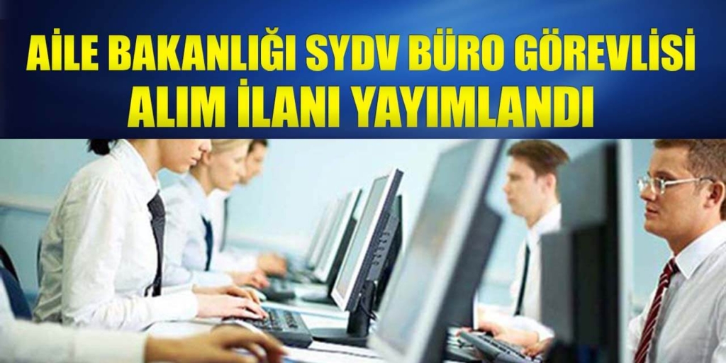 Aile Bakanlığı SYDV Büro Görevlisi Alımı Açıklandı