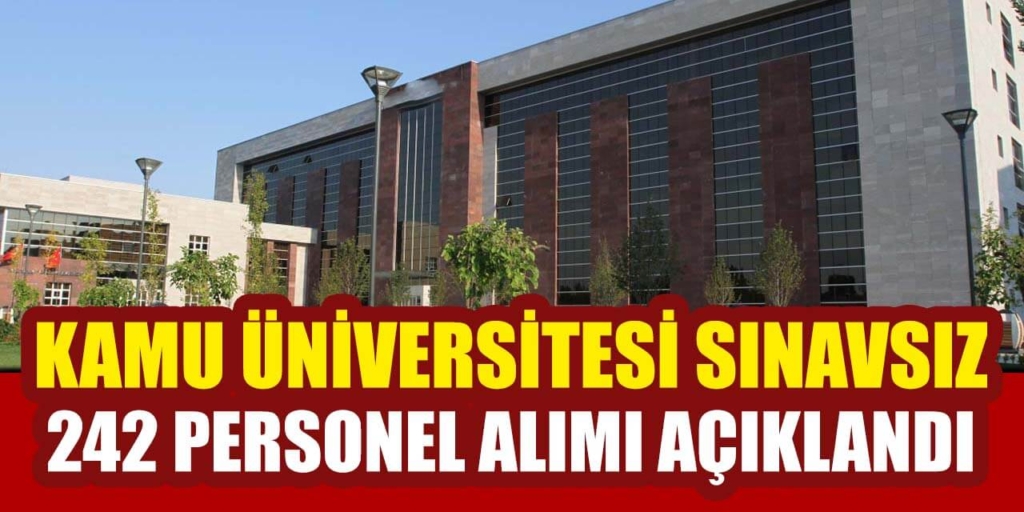 Kamu Üniversitesi Sınavsız 242 Personel Alımı Yapıyor