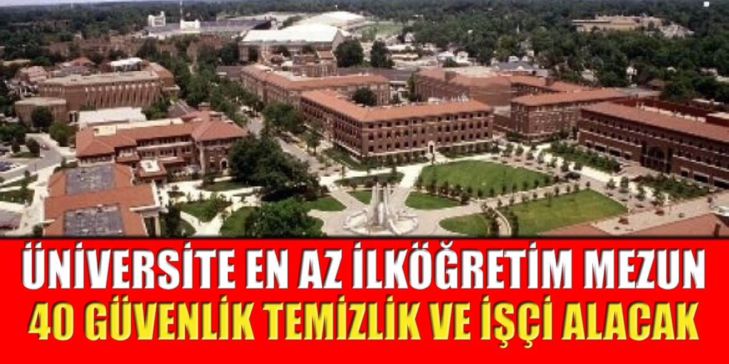 Üniversite En Az İlköğretim Mezun 40 Güvenlik Temizlik ve İşçi Alımı Yapacak