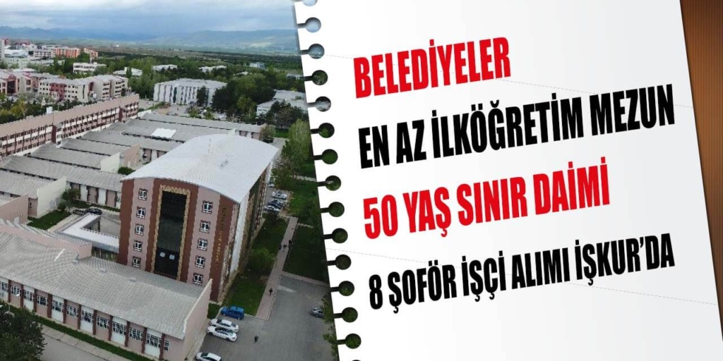 Belediyeler En Az İlköğretim Mezun 50 Yaş Sınır 7 Şoför ve İşçi Alımları İŞKUR’da