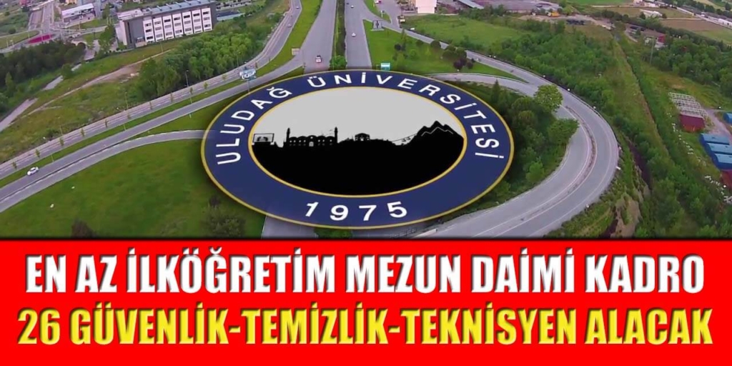 Uludağ Üniversitesi En Az İlköğretim Mezun 26 Güvenlik-Temizlik-Teknisyen Alacak