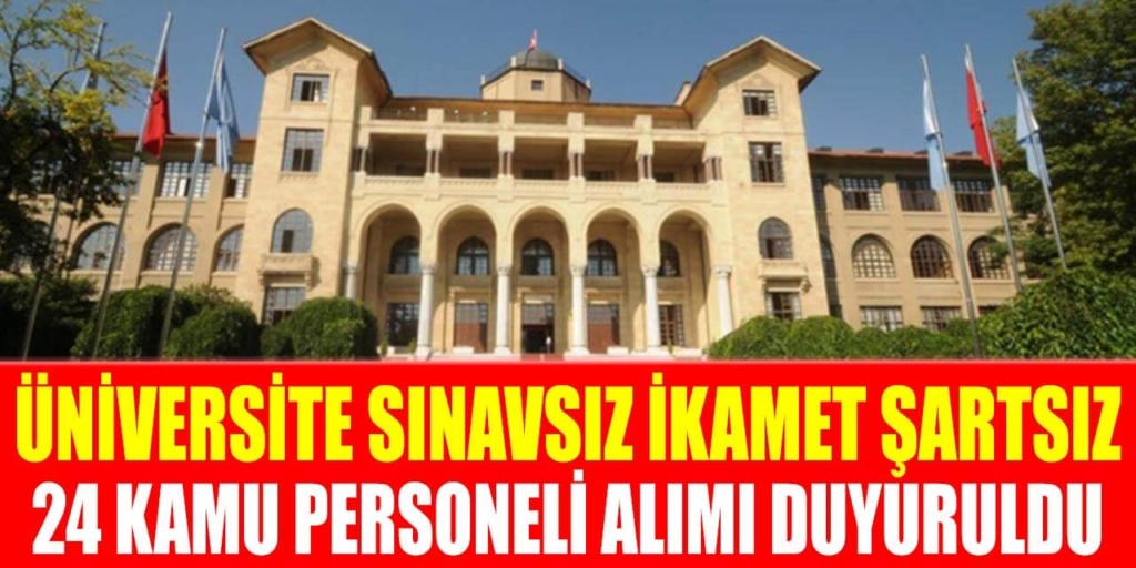 Üniversite Sınavsız İkamet Şartsız 24 Personel Alımı Duyuruldu