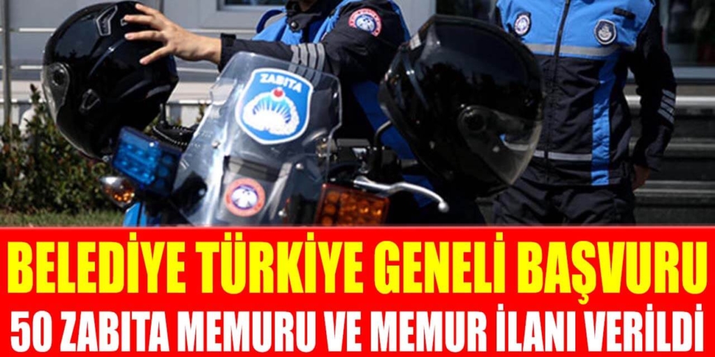 Belediye Türkiye Geneli Başvuru 50 Zabıta Memuru ve Memur Alım İlanı Verildi