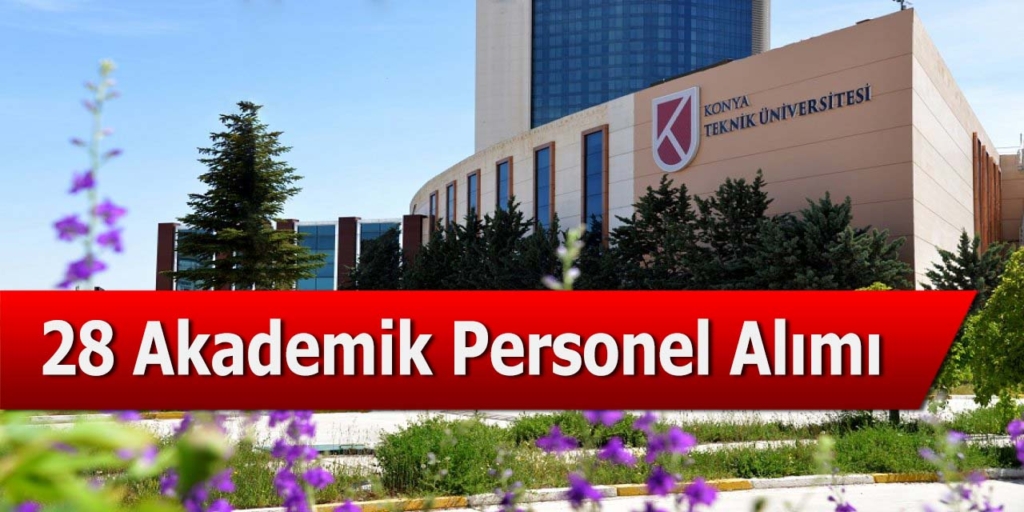 Konya Teknik Üniversitesi 28 Akademik Personel Alımı
