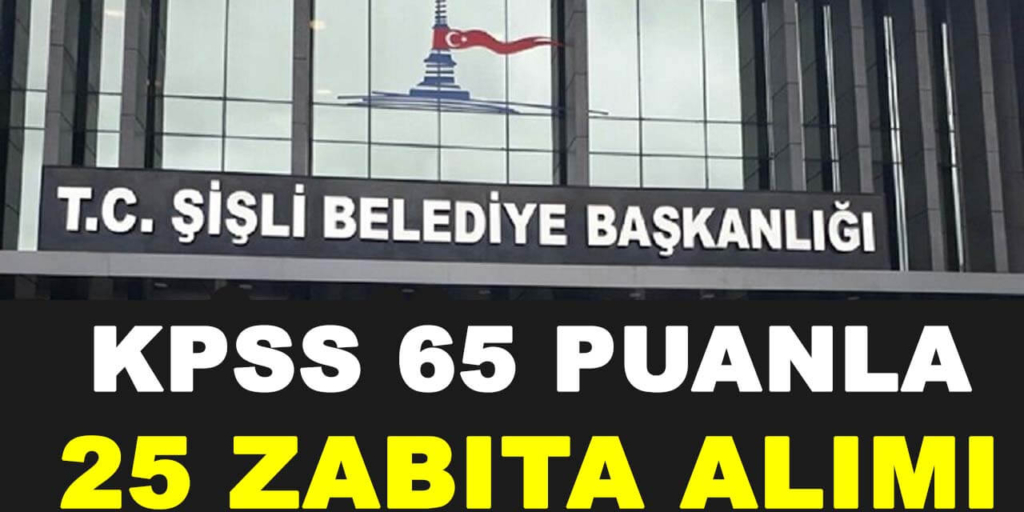 KPSS 65 Puanla 25 Zabıta Alımına Başvuru Alınıyor