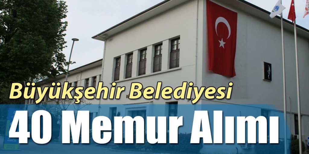 Büyükşehir Belediyesi 40 Memur Alım İlanı Yayınlandı