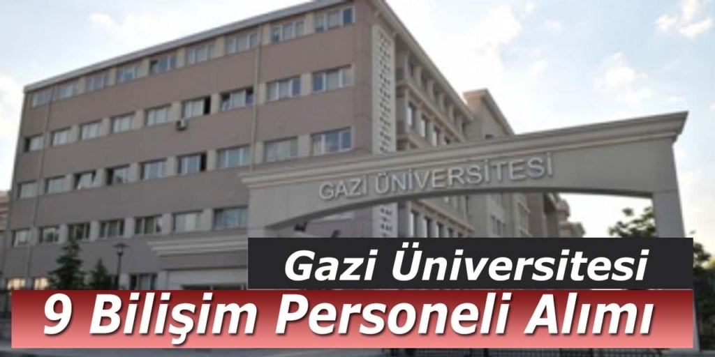 Gazi Üniversitesi 9 Bilişim Personeli Alımı