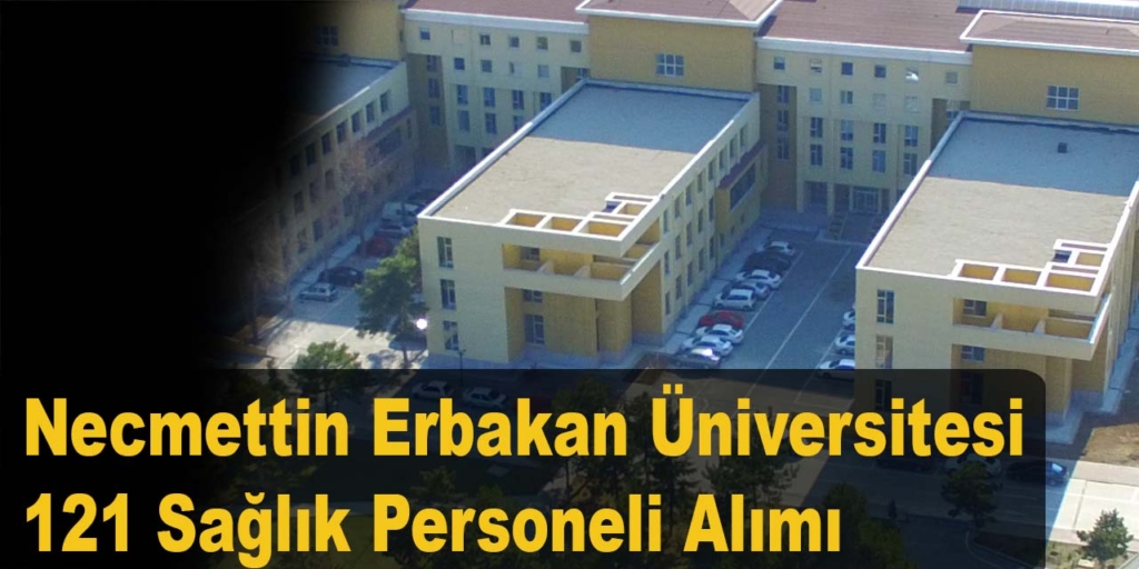 Necmettin Erbakan Üniversitesi 121 Sağlık Personeli Alımı Açıklandı