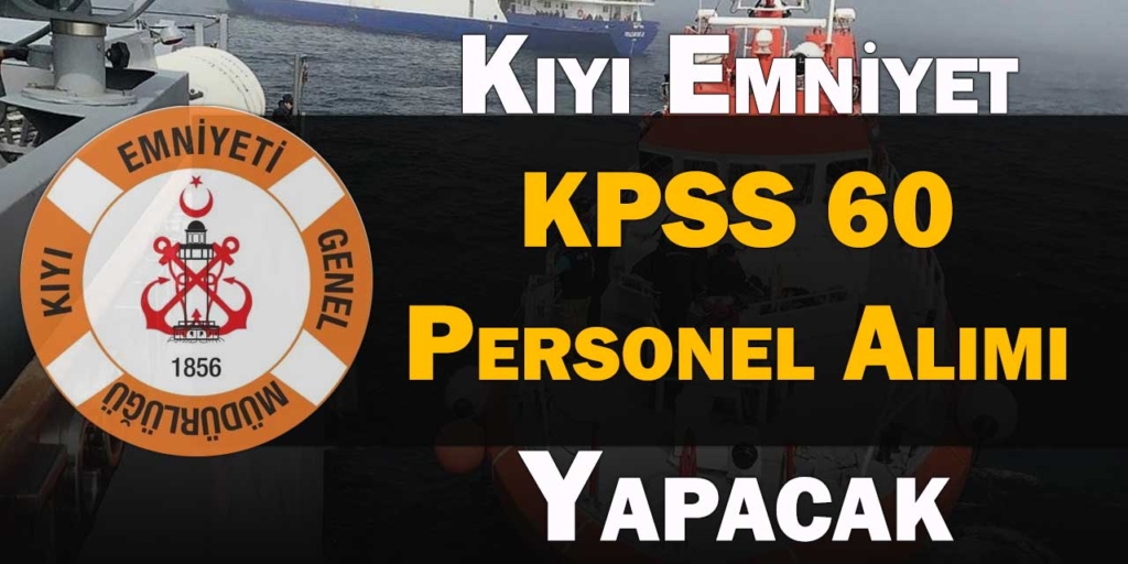 Kıyı Emniyet KPSS 60 Puanla Personel Alımı Yapacak