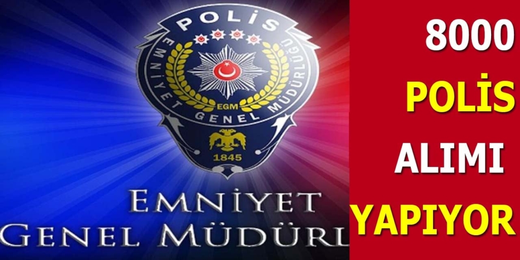 Emniyet Genel Müdürlüğü 8000 Polis Alıyor