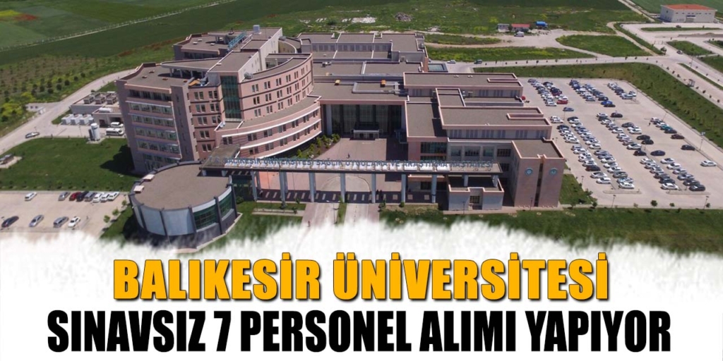 Balıkesir Üniversitesi Sınavsız 7 Personel Alımı Duyuruldu