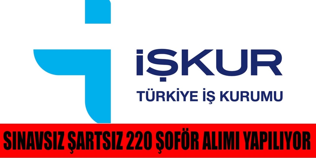 İŞKUR Sınavsız Şartsız 220 Şoför Alımı Açıklandı