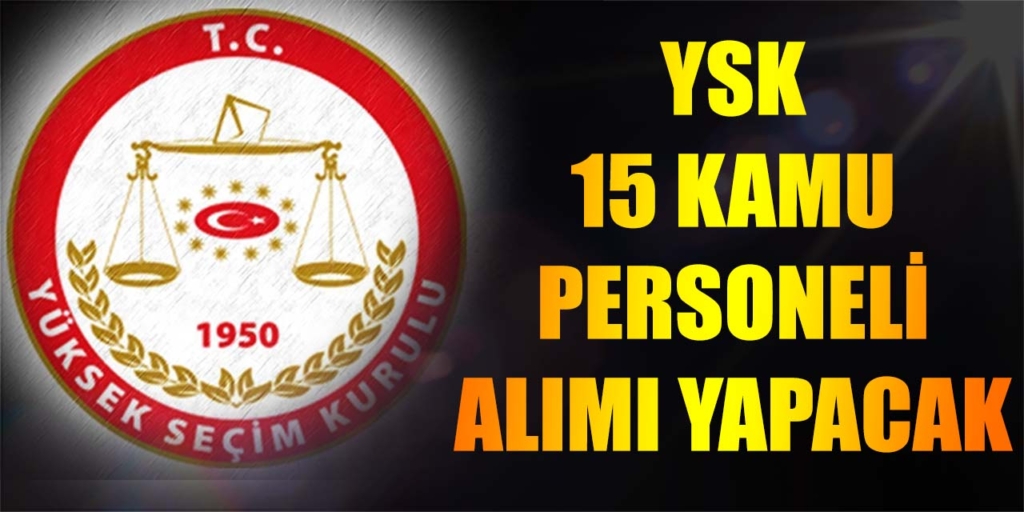 Yüksek Seçim Kuruluna 15 Kamu Personeli Alımı Yapılacak