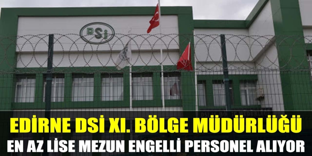 Edirne DSİ XI. Bölge Engelli Personel Alımı İŞKUR’da