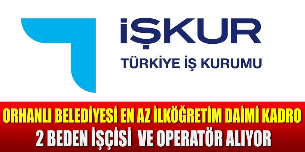 Orhanlı Belediyesi Daimi Kadro 2 İşçi Alımı İŞKUR’da