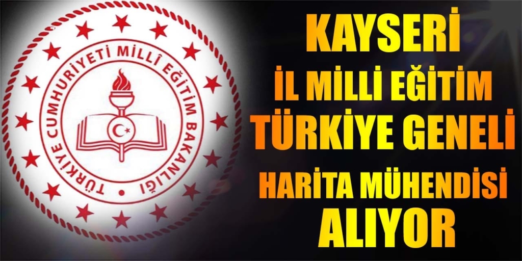Kayseri Milli Eğitim Türkiye Geneli Başvuru Mühendis Alacak