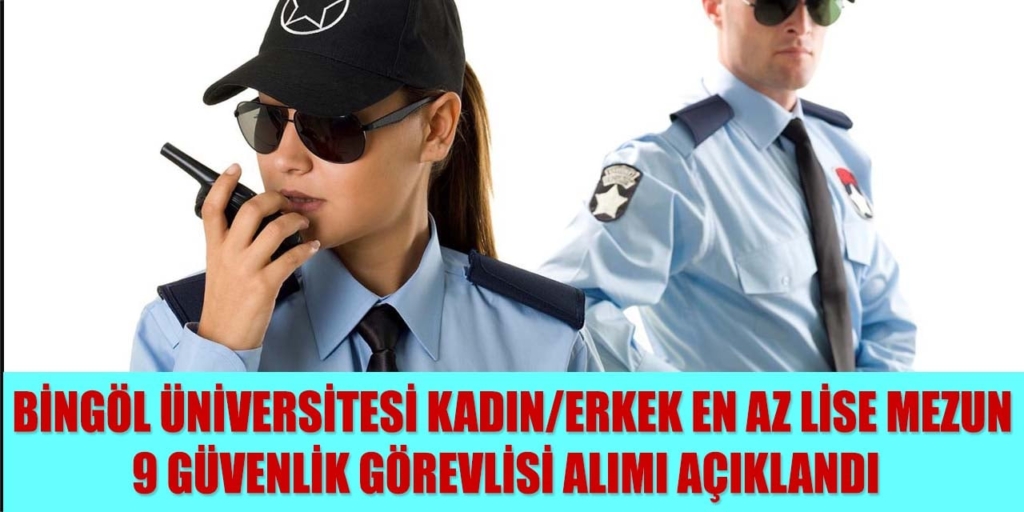 Bingöl Üniversitesi KPSS Şartsız 9 Güvenlik Alımı Yapıyor