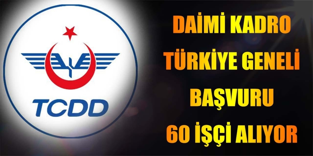 TCDD Türkiye Geneli 60 Sürekli İşçi Alınacak