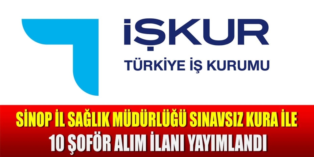 Sinop İl Sağlık Müdürlüğü Sınavsız 10 Şoför Alıyor