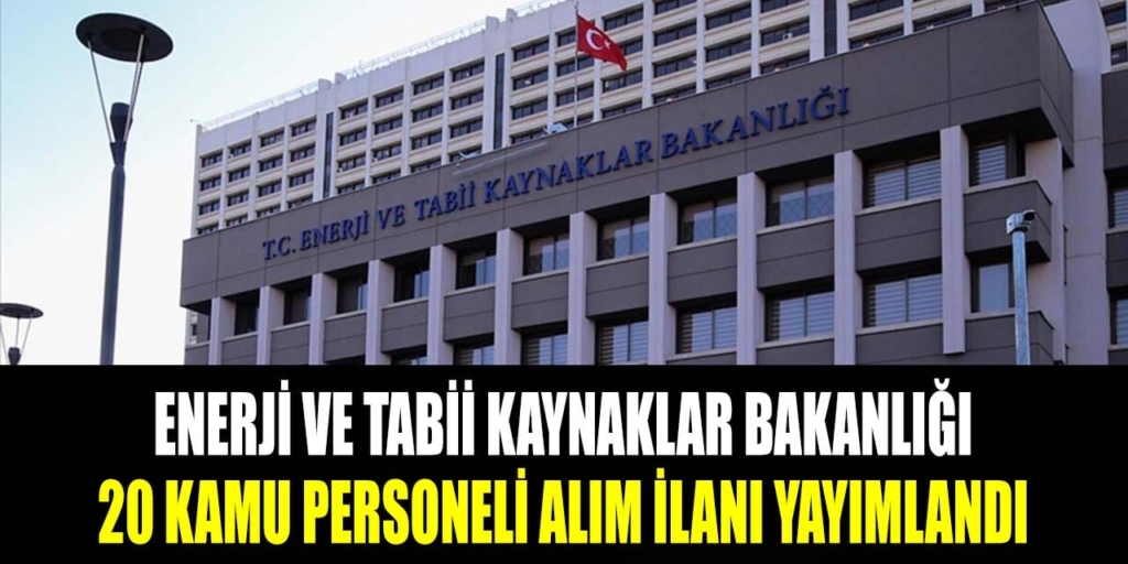 Enerji ve Tabii Kaynaklar Bakanlığı 20 Personel Alıyor