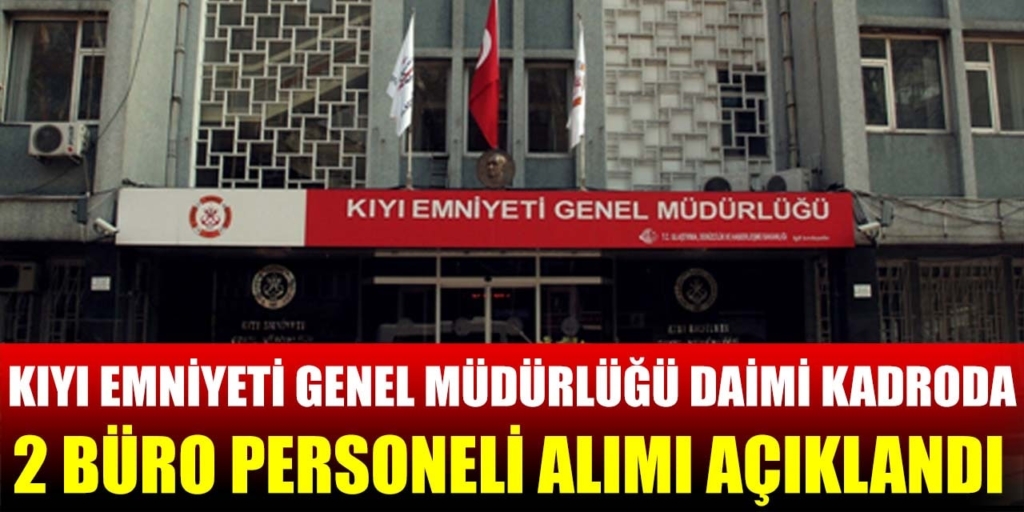 Kıyı Emniyeti Genel Müdürlüğü 2 Büro Personeli Alıyor