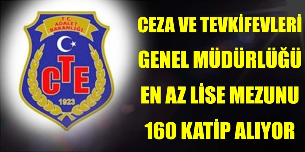 Ceza ve Tevkifevleri Genel Müdürlüğü En Az Lise Mezun 160 Katip Alacak