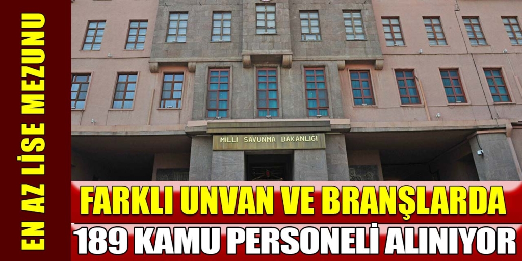 Milli Savunma En Az Lise Mezun 189 Kamu Personeli Alımları