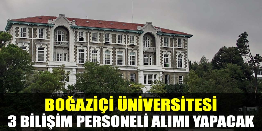 Boğaziçi Üniversitesi 3 Personel Alımı Yapılıyor