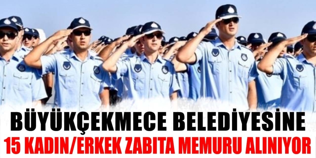 Büyükçekmece Belediyesi 15 Kadın/Erkek Zabıta Memuru Alıyor