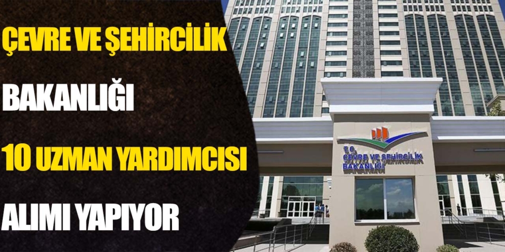 Çevre ve Şehircilik Bakanlığı 10 Personel Alıyor