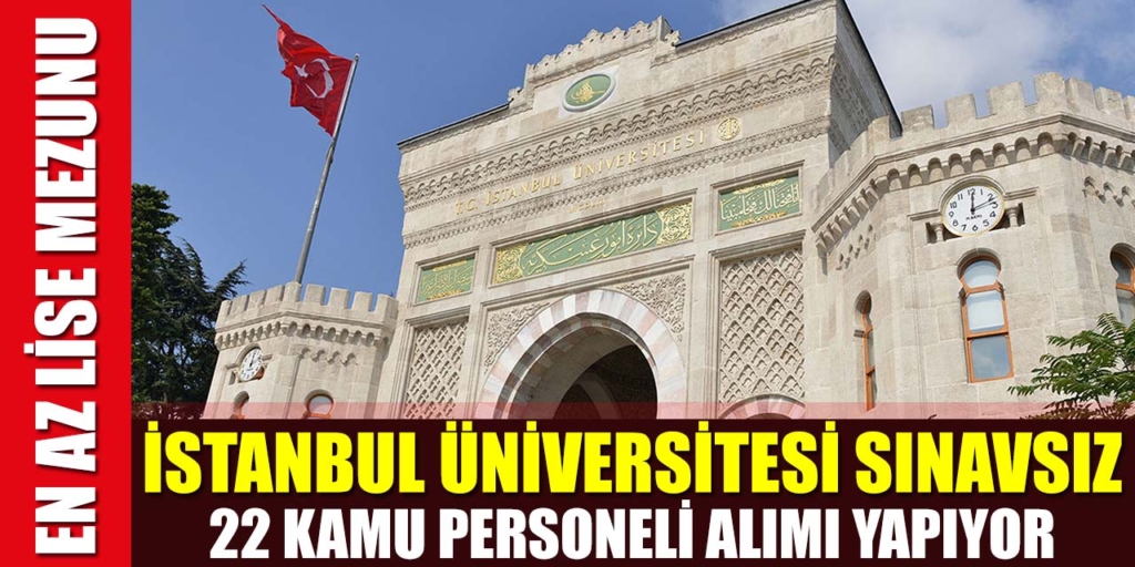 İstanbul Üniversitesi Sınavsız 22 Kamu Personeli Alımı Yapıyor