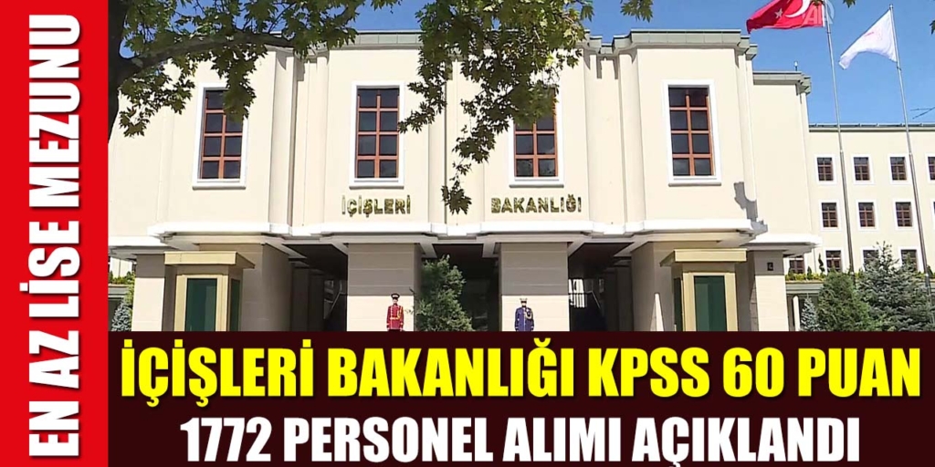 İçişleri Bakanlığı En Az Lise Mezunu 1772 Personel Alımı Açıklandı