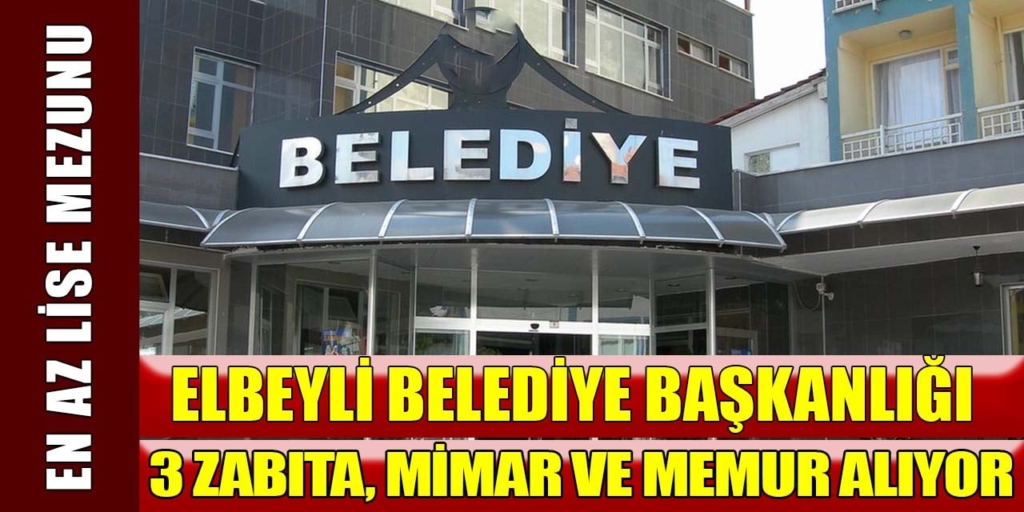 Elbeyli Belediyesi 3 Zabıta, Memur ve Mimar Alımı Yapıyor