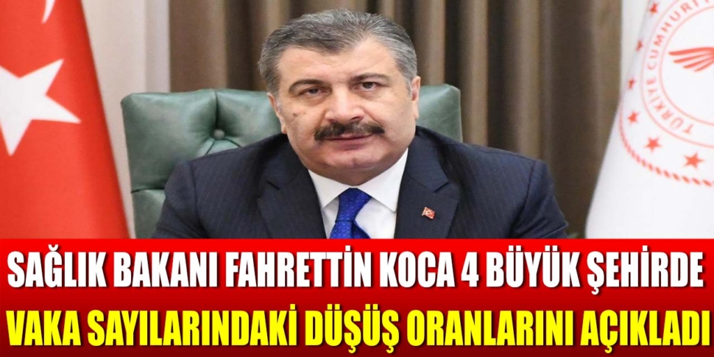 Bakan Fahrettin Koca 4 Büyük İlin Vaka Sayısını Açıkladı