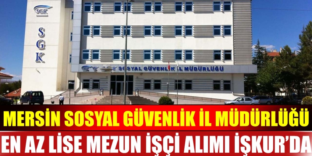 Mersin Sosyal Güvenlik İl Müdürlüğü Aşçı Alacak