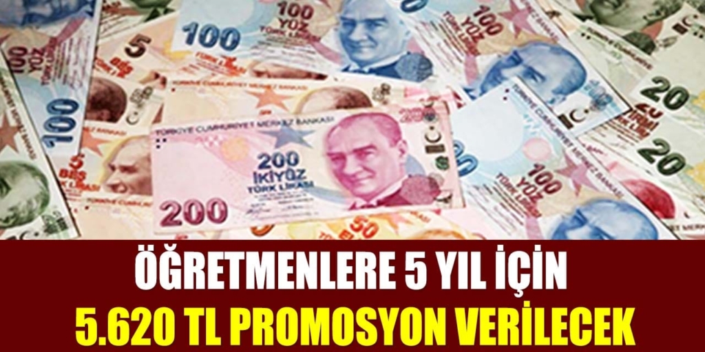 Öğretmenlere 5 Yıl İçin 5.620 TL Promosyon Verilecek