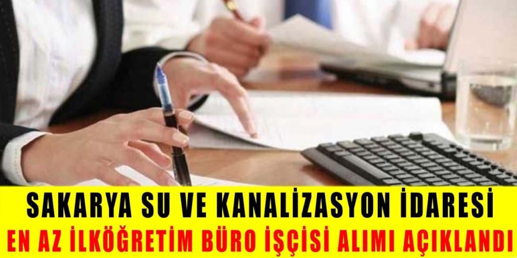 Sakarya Su ve Kanalizasyon İdaresi Büro İşçisi Alacak