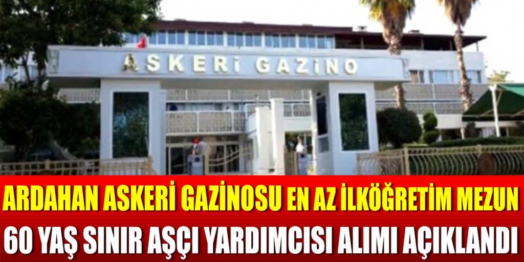 Ardahan Askeri Gazinosu 60 Yaş Sınır Daimi Kadro İşçi Alımı