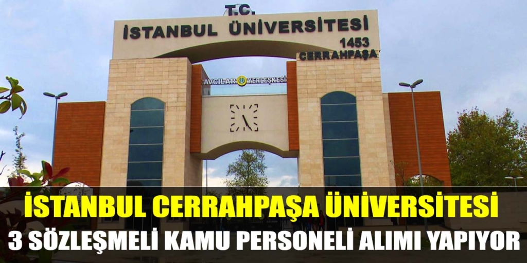 Cerrahpaşa Üniversitesi 3 Sözleşmeli Kamu Personeli Alıyor