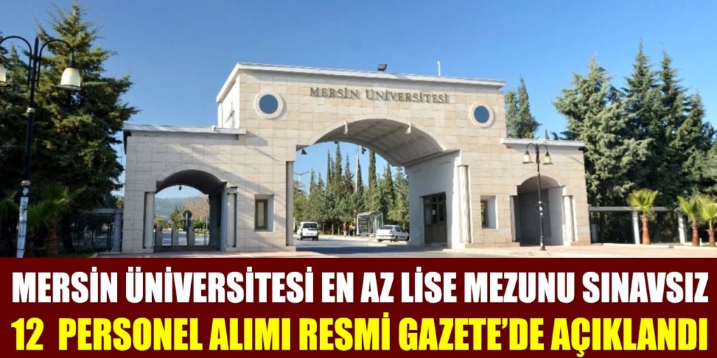 Mersin Üniversitesi Sınavsız 12 Personel Alımı Resmi Gazete’de