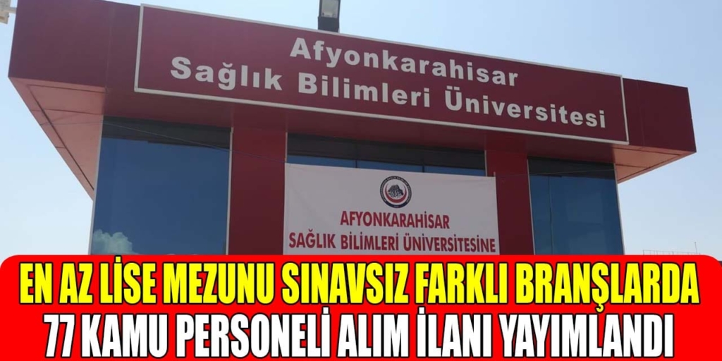 Afyonkarahisar Üniversitesine Sınavsız 77 Kamu Personeli Alınacak