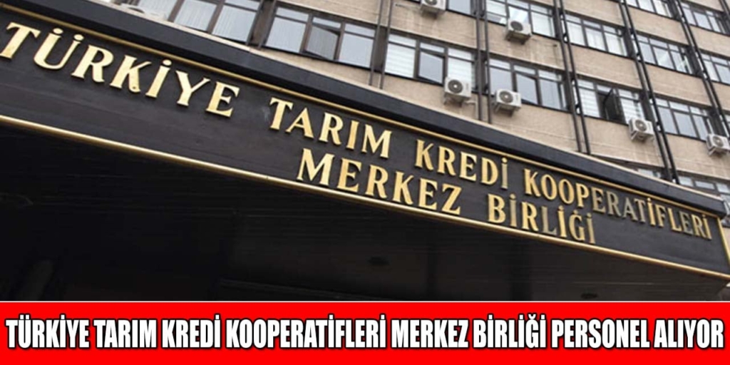 Türkiye Tarım Kredi Kooperatifleri Merkez Birliği 6 Personel Alıyor