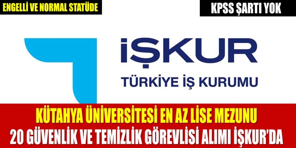 Kütahya Üniversitesi KPSS Şartsız 20 Güvenlik ve Temizlik Personeli Alacak