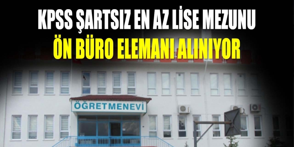 Öğretmenevi En Az Lise Mezunu Büro Elemanı Alacak