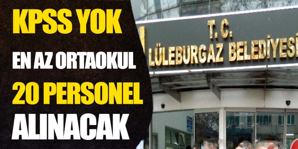 Lüleburgaz Belediyesi En Az İlköğretim 20 Personel Alıyor